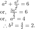 ~a^2+\frac{a^2}{2}=6 \\ \text{or,}~~  \frac{3a^2}{2}=6 \\ \text{or,}~~  a^2=4 \\~~\therefore b^2=\frac 42=2.