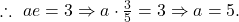 \therefore~ ae=3 \Rightarrow a \cdot \frac 35=3 \Rightarrow a=5.