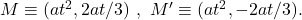 ~M \equiv (at^2,2at/3)~,~M'\equiv (at^2,-2at/3).