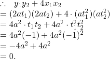 \therefore~~ y_1y_2+4x_1x_2\\=(2at_1)(2at_2)+4 \cdot (at_1^2)(at_2^2)\\=4a^2 \cdot t_1t_2+ 4a^2 \cdot t_1^2t_2^2 \\=4a^2(-1)+4a^2(-1)^2\\=-4a^2+4a^2\\=0.