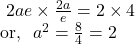 ~2ae \times \frac{2a}{e}=2 \times 4 \\ \text{or,}~~ a^2=\frac 84=2