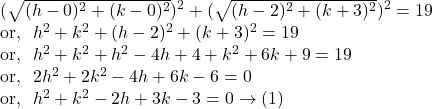 (\sqrt{(h-0)^2+(k-0)^2})^2+(\sqrt{(h-2)^2+(k+3)^2})^2=19 \\ \text{or,}~~ h^2+k^2+(h-2)^2+(k+3)^2=19  \\ \text{or,}~~  h^2+k^2+h^2-4h+4+k^2+6k+9=19  \\ \text{or,}~~ 2h^2+2k^2-4h+6k-6=0 \\ \text{or,}~~  h^2+k^2-2h+3k-3=0 \rightarrow(1)