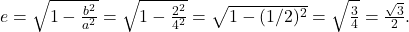 e=\sqrt{1-\frac{b^2}{a^2}}=\sqrt{1-\frac{2^2}{4^2}}=\sqrt{1-(1/2)^2}=\sqrt{\frac 34}=\frac{\sqrt{3}}{2}.