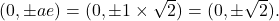 (0,\pm ae)=(0, \pm 1 \times \sqrt{2})=(0,\pm \sqrt{2}).