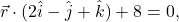 ~\vec{r} \cdot (2\hat{i}-\hat{j}+\hat{k})+8=0,