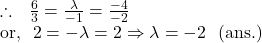 \therefore~~ \frac 63=\frac{\lambda}{-1}=\frac{-4}{-2} \\ \text{or,}~~ 2=-\lambda=2 \Rightarrow \lambda =-2~~\text{(ans.)}