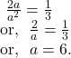 ~\frac{2a}{a^2}=\frac 13 \\ \text{or,}~~ \frac 2a=\frac 13 \\ \text{or,}~~ a=6.