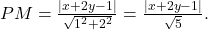 ~PM=\frac{|x+2y-1|}{\sqrt{1^2+2^2}}=\frac{|x+2y-1|}{\sqrt{5}}.