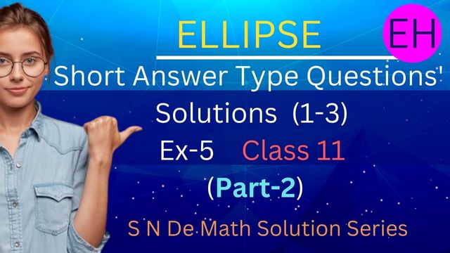 Ellipse S N Dey Solutions (Short Answer Type Questons )